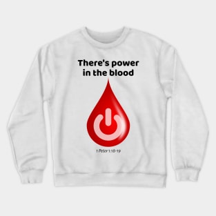 There's Power in the Blood! Crewneck Sweatshirt